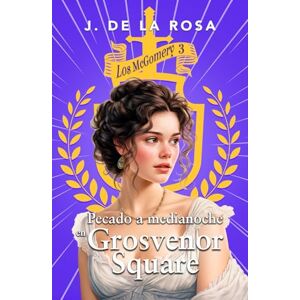 de la Rosa, José Pecado a medianoche en Grosvenor Square: Una familia de las Highlands en el Londres de la Regencia (Los McGomery #3) de la Rosa, José Pecado a medianoche en Grosvenor Square: Una familia de las Highlands en el Londres de la Regencia (Los McGomery #3)