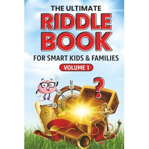Miller, Bruce THE ULTIMATE RIDDLE BOOK FOR SMART KIDS & FAMILIES Volume I: Fun & Challenging Riddles the Whole Family Will Love! (The Smart Kids & Family Riddle Challenge Series) Miller, Bruce THE ULTIMATE RIDDLE BOOK FOR SMART KIDS & FAMILIES Volume I: Fun & Challenging Riddles the Whole Family Will Love! (The Smart Kids & Family Riddle Challenge Series)