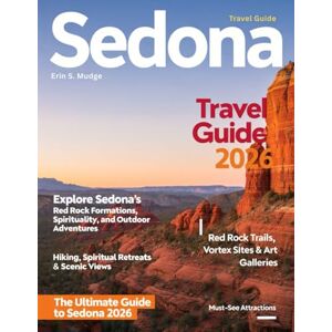 S. MUDGE, ERIN SEDONA TRAVEL GUIDE 2026: Experience the Magic of Arizona’s Red Rocks – Scenic Hikes, Mystical Vortex Energy, Adventure Outing, Hidden Canyons, Arts & Culture, Wellness Retreats and Desert Discoveries S. MUDGE, ERIN SEDONA TRAVEL GUIDE 2026: Experience the Magic of Arizona’s Red Rocks – Scenic Hikes, Mystical Vortex Energy, Adventure Outing, Hidden Canyons, Arts & Culture, Wellness Retreats and Desert Discoveries
