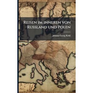 Kohl, Johann Georg Reisen im inneren von Rußland und Polen Kohl, Johann Georg Reisen im inneren von Rußland und Polen