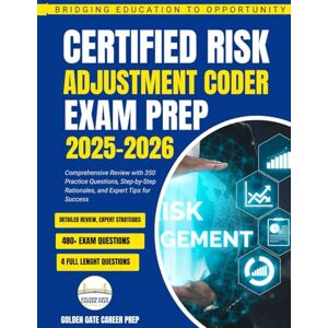 Career Prep, Golden Gate Certified Risk Adjustment Coder Exam Prep 2025–2026: Comprehensive Review with 350 Practice Questions, Step-by-Step Rationales, and Expert Tips for Success Career Prep, Golden Gate Certified Risk Adjustment Coder Exam Prep 2025–2026: Comprehensive Review with 350 Practice Questions, Step-by-Step Rationales, and Expert Tips for Success