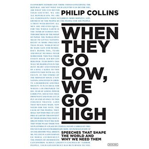 Collins, Philip When They Go Low, We Go High: Speeches That Shape the World and Why We Need Them Collins, Philip When They Go Low, We Go High: Speeches That Shape the World and Why We Need Them