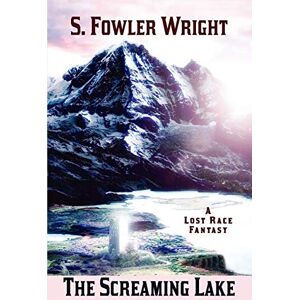 Wright, S. Fowler The Screaming Lake: A Lost Race Fantasy Wright, S. Fowler The Screaming Lake: A Lost Race Fantasy