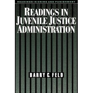 Feld, Barry C. Readings in Juvenile Justice Administration (Readings in Crime and Punishment) Feld, Barry C. Readings in Juvenile Justice Administration (Readings in Crime and Punishment)