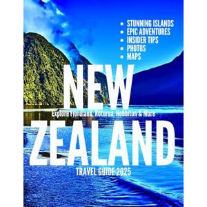 Atlas, Zenvay NEW ZEALAND TRAVEL GUIDE 2025: Explore Fiordland, Rotorua, Hobbiton & More: Stunning Islands, Epic Adventures, Insider Tips, Photos & Maps for the Ultimate Journey Atlas, Zenvay NEW ZEALAND TRAVEL GUIDE 2025: Explore Fiordland, Rotorua, Hobbiton & More: Stunning Islands, Epic Adventures, Insider Tips, Photos & Maps for the Ultimate Journey