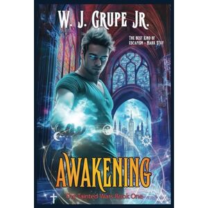 Grupe Jr., W. J. Awakening: Urban Fantasy Adventure: 1 (The Tainted Wars) Grupe Jr., W. J. Awakening: Urban Fantasy Adventure: 1 (The Tainted Wars)