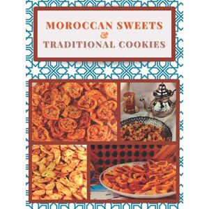 Gastronomy Créativités, MED Moroccan Sweets And Traditional Cookies: Traditional Cookbook , Sweets And Cookies , Moroccan Kitchen And Gastronomy , North African Sweets Gastronomy Créativités, MED Moroccan Sweets And Traditional Cookies: Traditional Cookbook , Sweets And Cookies , Moroccan Kitchen And Gastronomy , North African Sweets
