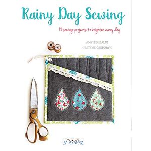 Amy Sinibaldi Rainy Day Sewing: 18 Sewing Projects to Brighten Every Day Amy Sinibaldi Rainy Day Sewing: 18 Sewing Projects to Brighten Every Day