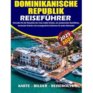 BARRERA, VALENTINA DOMINIKANISCHE REPUBLIK REISEFÜHRER 2025 – 2026: Erkunden Sie die Reiseziele der Insel, lokale Schätze, ein pulsierendes Nachtleben, versteckte ... unvergessliche Erlebnisse für jeden Reisenden BARRERA, VALENTINA DOMINIKANISCHE REPUBLIK REISEFÜHRER 2025 – 2026: Erkunden Sie die Reiseziele der Insel, lokale Schätze, ein pulsierendes Nachtleben, versteckte ... unvergessliche Erlebnisse für jeden Reisenden