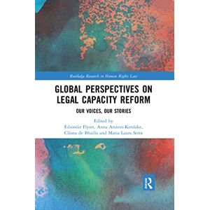 Global Perspectives on Legal Capacity Reform: Our Voices, Our Stories (Routledge Research in Human Rights Law) Global Perspectives on Legal Capacity Reform: Our Voices, Our Stories (Routledge Research in Human Rights Law)