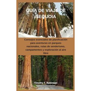 Robinson GUÍA DE VIAJE DE SEQUOIA: Consejos esenciales de planificación para aventuras en parques nacionales, rutas de senderismo, campamentos y exploración al aire libre Robinson GUÍA DE VIAJE DE SEQUOIA: Consejos esenciales de planificación para aventuras en parques nacionales, rutas de senderismo, campamentos y exploración al aire libre