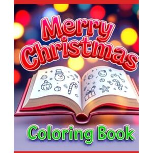 Daniel, Max Alin Merry Christmas Coloring Book: Fun Christmas Pages for Kids & Adults with Santa, Reindeer, Snowmen, Christmas Tree, Gifts & More Daniel, Max Alin Merry Christmas Coloring Book: Fun Christmas Pages for Kids & Adults with Santa, Reindeer, Snowmen, Christmas Tree, Gifts & More