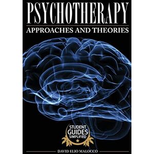 Malocco, David Elio Psychotherapy: Approaches and Theories: Volume 5 (Simplified Beginner's Guide) Malocco, David Elio Psychotherapy: Approaches and Theories: Volume 5 (Simplified Beginner's Guide)