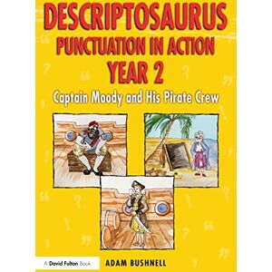 Bushnell, Adam Descriptosaurus Punctuation in Action Year 2: Captain Moody and His Pirate Crew Bushnell, Adam Descriptosaurus Punctuation in Action Year 2: Captain Moody and His Pirate Crew