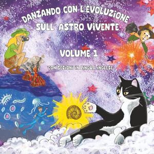 Regis, Fabio DANZANDO CON L'EVOLUZIONE SULL'ASTRO VIVENTE: VOLUME 1 Con sezioni in lingua inglese (Il Gatto Esploratore dell'Evoluzione) Regis, Fabio DANZANDO CON L'EVOLUZIONE SULL'ASTRO VIVENTE: VOLUME 1 Con sezioni in lingua inglese (Il Gatto Esploratore dell'Evoluzione)