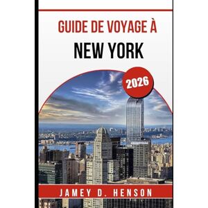 HENSON, JAMEY D. GUIDE DE VOYAGE À NEW YORK 2026: Conseils d'initiés pour explorer la ville qui ne dort jamais HENSON, JAMEY D. GUIDE DE VOYAGE À NEW YORK 2026: Conseils d'initiés pour explorer la ville qui ne dort jamais