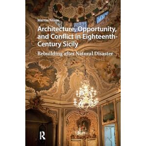 Nixon, Martin Architecture, Opportunity, and Conflict in Eighteenth-Century Sicily: Rebuilding after Natural Disaster (Visual and Material Culture, 1300-1700) Nixon, Martin Architecture, Opportunity, and Conflict in Eighteenth-Century Sicily: Rebuilding after Natural Disaster (Visual and Material Culture, 1300-1700)