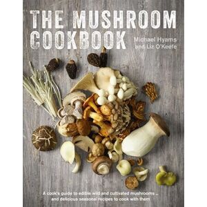 Michael Hyams (The Mushroom Man) The Mushroom Cookbook: A Guide to Edible Wild and Cultivated Mushrooms And Delicious Seasonal Recipes to Cook with Them Michael Hyams (The Mushroom Man) The Mushroom Cookbook: A Guide to Edible Wild and Cultivated Mushrooms And Delicious Seasonal Recipes to Cook with Them