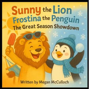 McCulloch, Megan Sunny the Lion & Frostina the Penguin: The Great Season Showdown McCulloch, Megan Sunny the Lion & Frostina the Penguin: The Great Season Showdown