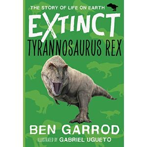 Garrod, Ben Tyrannosaurus Rex: 5 (Extinct the Story of Life on Earth) Garrod, Ben Tyrannosaurus Rex: 5 (Extinct the Story of Life on Earth)
