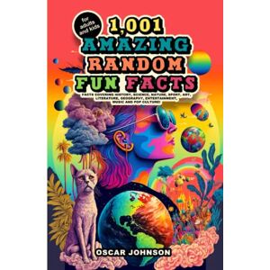 Johnson, Oscar 1,001 Amazing Random Fun Facts for Adults and Kids: Facts Covering History, Science, Nature, Sport, Art, Literature, Geography, Entertainment, Music and Pop Culture (Educational Trivia) Johnson, Oscar 1,001 Amazing Random Fun Facts for Adults and Kids: Facts Covering History, Science, Nature, Sport, Art, Literature, Geography, Entertainment, Music and Pop Culture (Educational Trivia)