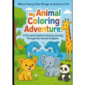 Sekh, Akash My Animal Coloring Adventure!: Fun and Creative Coloring Book for Kids Animals Age 3-7 Sekh, Akash My Animal Coloring Adventure!: Fun and Creative Coloring Book for Kids Animals Age 3-7