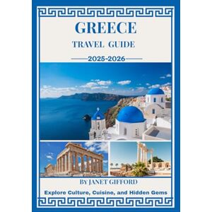 GIFFORD, JANET GREECE TRAVEL GUIDE 2025-2026: Explore Greece’s Historic Capital Like a Local – Must-See Attractions, Hidden Gems, Food & Whisky, and Insider Tips for an Unforgettable Trip GIFFORD, JANET GREECE TRAVEL GUIDE 2025-2026: Explore Greece’s Historic Capital Like a Local – Must-See Attractions, Hidden Gems, Food & Whisky, and Insider Tips for an Unforgettable Trip