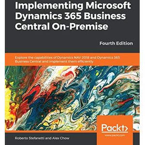 Stefanetti, Roberto Implementing Microsoft Dynamics 365 Business Central On-Premise: Explore the capabilities of Dynamics NAV 2018 and Dynamics 365 Business Central and implement them efficiently, 4th Edition Stefanetti, Roberto Implementing Microsoft Dynamics 365 Business Central On-Premise: Explore the capabilities of Dynamics NAV 2018 and Dynamics 365 Business Central and implement them efficiently, 4th Edition