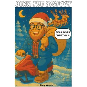 Woods, Lacy Bear the Bigfoot: Saves Christmas Woods, Lacy Bear the Bigfoot: Saves Christmas