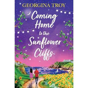 Georgina Troy Coming Home to the Sunflower Cliffs: A gorgeous getaway romance from bestseller (Sunflower Cliffs, 4) Georgina Troy Coming Home to the Sunflower Cliffs: A gorgeous getaway romance from bestseller (Sunflower Cliffs, 4)