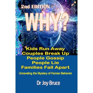 Bruce, Dr Joy WHY?: Unraveling The Mystery of Human Behavior Bruce, Dr Joy WHY?: Unraveling The Mystery of Human Behavior