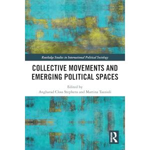 Collective Movements and Emerging Political Spaces (Routledge Studies in International Political Sociology) Collective Movements and Emerging Political Spaces (Routledge Studies in International Political Sociology)