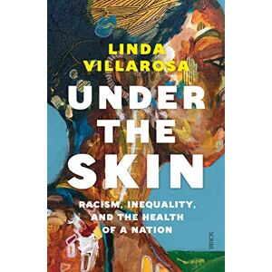 Villarosa, Linda Under the Skin: racism, inequality, and the health of a nation Villarosa, Linda Under the Skin: racism, inequality, and the health of a nation