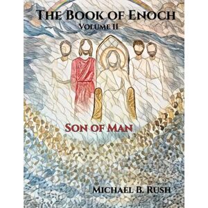 Rush, Michael B. Book of Enoch Volume II: Son of Man (Book of Enoch Series) Rush, Michael B. Book of Enoch Volume II: Son of Man (Book of Enoch Series)