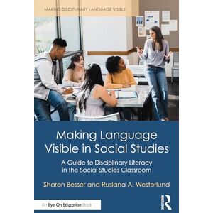 Besser, Sharon Making Language Visible in Social Studies: A Guide to Disciplinary Literacy in the Social Studies Classroom (Making Disciplinary Language Visible) Besser, Sharon Making Language Visible in Social Studies: A Guide to Disciplinary Literacy in the Social Studies Classroom (Making Disciplinary Language Visible)