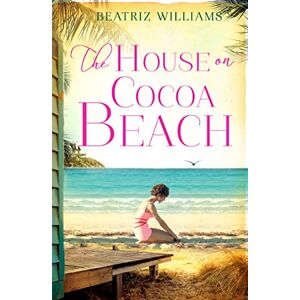 Williams, Beatriz THE HOUSE ON COCOA BEACH: A sweeping epic love story, perfect for fans of historical romance Williams, Beatriz THE HOUSE ON COCOA BEACH: A sweeping epic love story, perfect for fans of historical romance