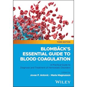 Blombäck's Essential Guide to Blood Coagulation: A Practical Guide to Diagnosis and Treatment of Hemostatic Disorders Blombäck's Essential Guide to Blood Coagulation: A Practical Guide to Diagnosis and Treatment of Hemostatic Disorders