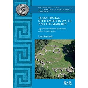 Reynolds, Leah Roman Rural Settlement in Wales and the Marches: Approaches to settlement and material culture through big data: 670 (British Archaeological Reports British Series) Reynolds, Leah Roman Rural Settlement in Wales and the Marches: Approaches to settlement and material culture through big data: 670 (British Archaeological Reports British Series)