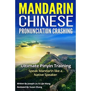 Liu, Joseph MANDARIN CHINESE PRONUNCIATION CRASHING: ULTIMATE PINYIN TRAINING--SPEAKING MANDARIN LIKE A NATIVE SPEAKER Liu, Joseph MANDARIN CHINESE PRONUNCIATION CRASHING: ULTIMATE PINYIN TRAINING--SPEAKING MANDARIN LIKE A NATIVE SPEAKER