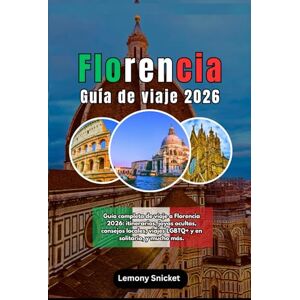Snicket, Lemony Florencia Guía de viaje 2026: Explora la cuna del Renacimiento con itinerarios de expertos,joyas ocultas, secretos locales, consejos de seguridad y perspectivas culturales para todo tipo de viajeros. Snicket, Lemony Florencia Guía de viaje 2026: Explora la cuna del Renacimiento con itinerarios de expertos,joyas ocultas, secretos locales, consejos de seguridad y perspectivas culturales para todo tipo de viajeros.