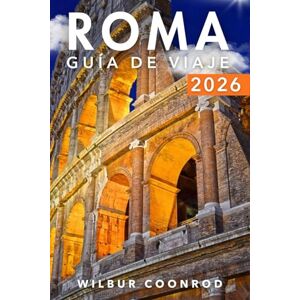 Coonrod, Wilbur Roma Guía De Viaje 2026: Descubra Los Consejos De Expertos, Las Principales Atracciones, Las Excursiones De Un Día, La Cocina Local, La Cultura Y Los ... De Viaje Para Una Experiencia Inolvidable Coonrod, Wilbur Roma Guía De Viaje 2026: Descubra Los Consejos De Expertos, Las Principales Atracciones, Las Excursiones De Un Día, La Cocina Local, La Cultura Y Los ... De Viaje Para Una Experiencia Inolvidable