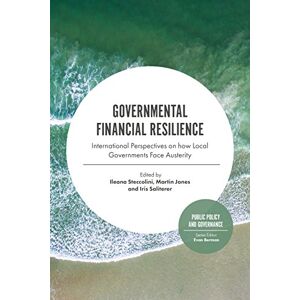 Governmental Financial Resilience: International Perspectives on How Local Governments Face Austerity: 27 (Public Policy and Governance, 27) Governmental Financial Resilience: International Perspectives on How Local Governments Face Austerity: 27 (Public Policy and Governance, 27)
