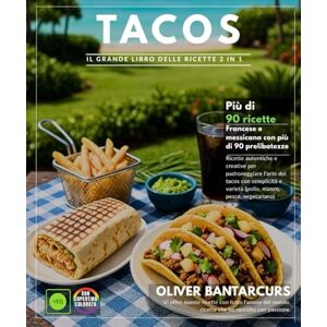 BANTARCURS, OLIVER Tacos – Il grande libro delle ricette 2 in 1: Francese e messicano con oltre 90 delizie autentiche e creative per padroneggiare l'arte dei tacos con ... e varietà (pollo, carne, pesce, vegetariano) BANTARCURS, OLIVER Tacos – Il grande libro delle ricette 2 in 1: Francese e messicano con oltre 90 delizie autentiche e creative per padroneggiare l'arte dei tacos con ... e varietà (pollo, carne, pesce, vegetariano)