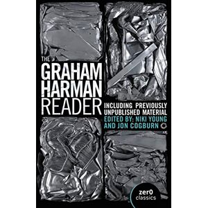 Graham, Harman Graham Harman Reader, The: Including collected works and previously unpublished essays Graham, Harman Graham Harman Reader, The: Including collected works and previously unpublished essays