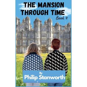 Stanworth, Philip The Mansion Through Time Book 4: 1 (All the Books Together) Stanworth, Philip The Mansion Through Time Book 4: 1 (All the Books Together)