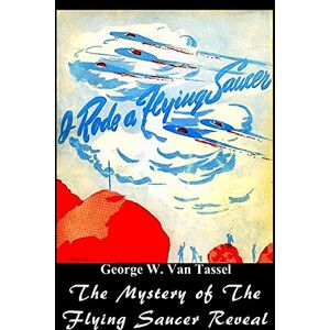Tassel, George W. I RODE A FLYING SAUCER.: The Mystery of The Flying Saucers Revealed Tassel, George W. I RODE A FLYING SAUCER.: The Mystery of The Flying Saucers Revealed