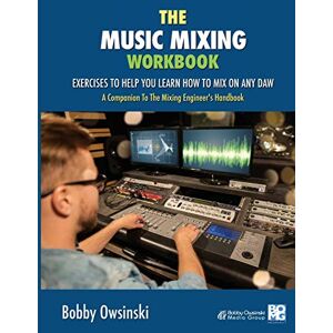 Owsinski, Bobby The Music Mixing Workbook: Exercises to Help You Learn How to Mix on Owsinski, Bobby The Music Mixing Workbook: Exercises to Help You Learn How to Mix on