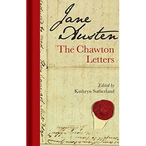Sutherland, Kathryn Jane Austen: The Chawton Letters Sutherland, Kathryn Jane Austen: The Chawton Letters