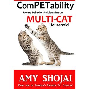 Shojai, Amy ComPETability: Solving Behavior Problems in Your Multi-Cat Household: Volume 2 Shojai, Amy ComPETability: Solving Behavior Problems in Your Multi-Cat Household: Volume 2
