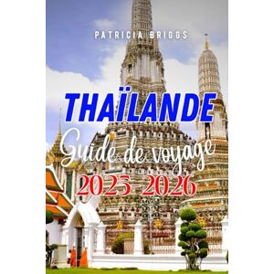Briggs, Patricia THAÏLANDE Guide de voyage 2025-2026 Briggs, Patricia THAÏLANDE Guide de voyage 2025-2026